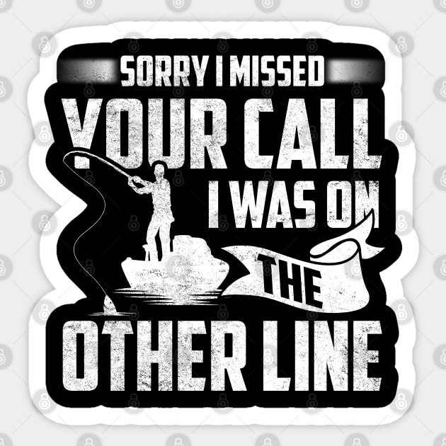 Sorry I Missed Your Call I Was On The Other Line Fishing Sticker by TeeShirt_Expressive